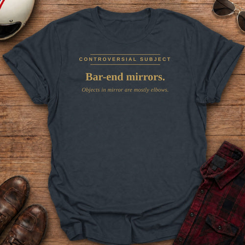Heather Navy t-shirt with gold type reading Controversial Subject. Bar-end mirrors. Objects in mirror are mostly elbows.