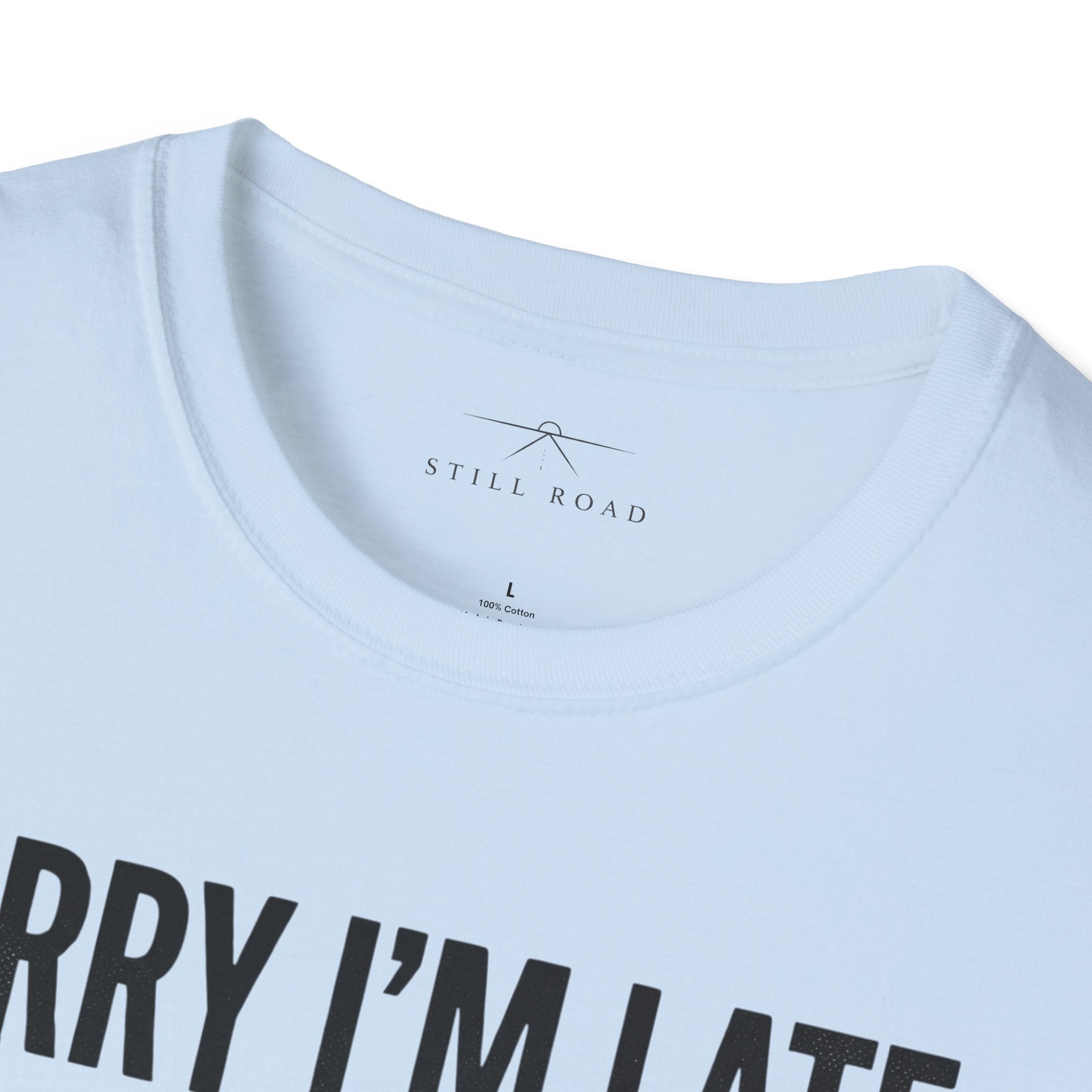 Sorry I'm Late T-Shirt