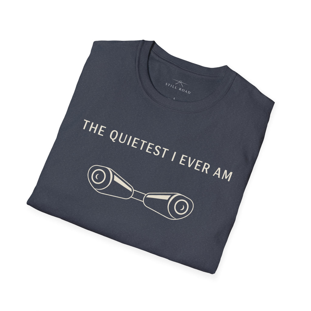 Quietest I am T-Shirt