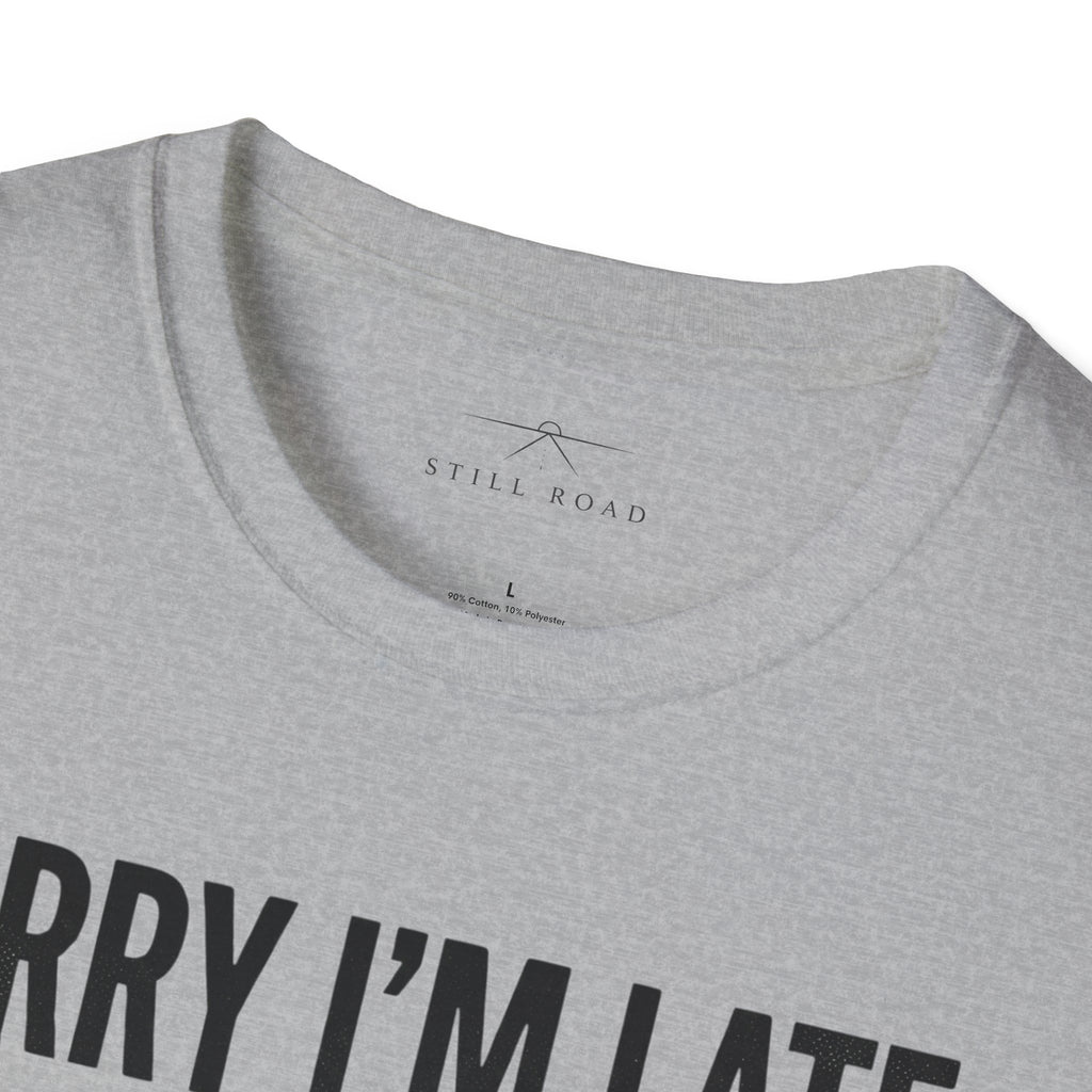 Sorry I'm Late T-Shirt
