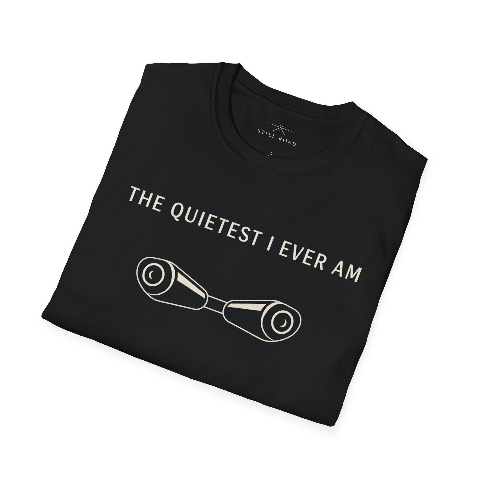 Quietest I am T-Shirt