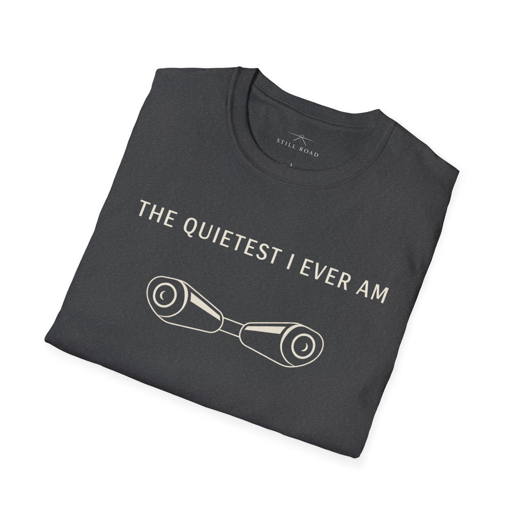 Quietest I am T-Shirt