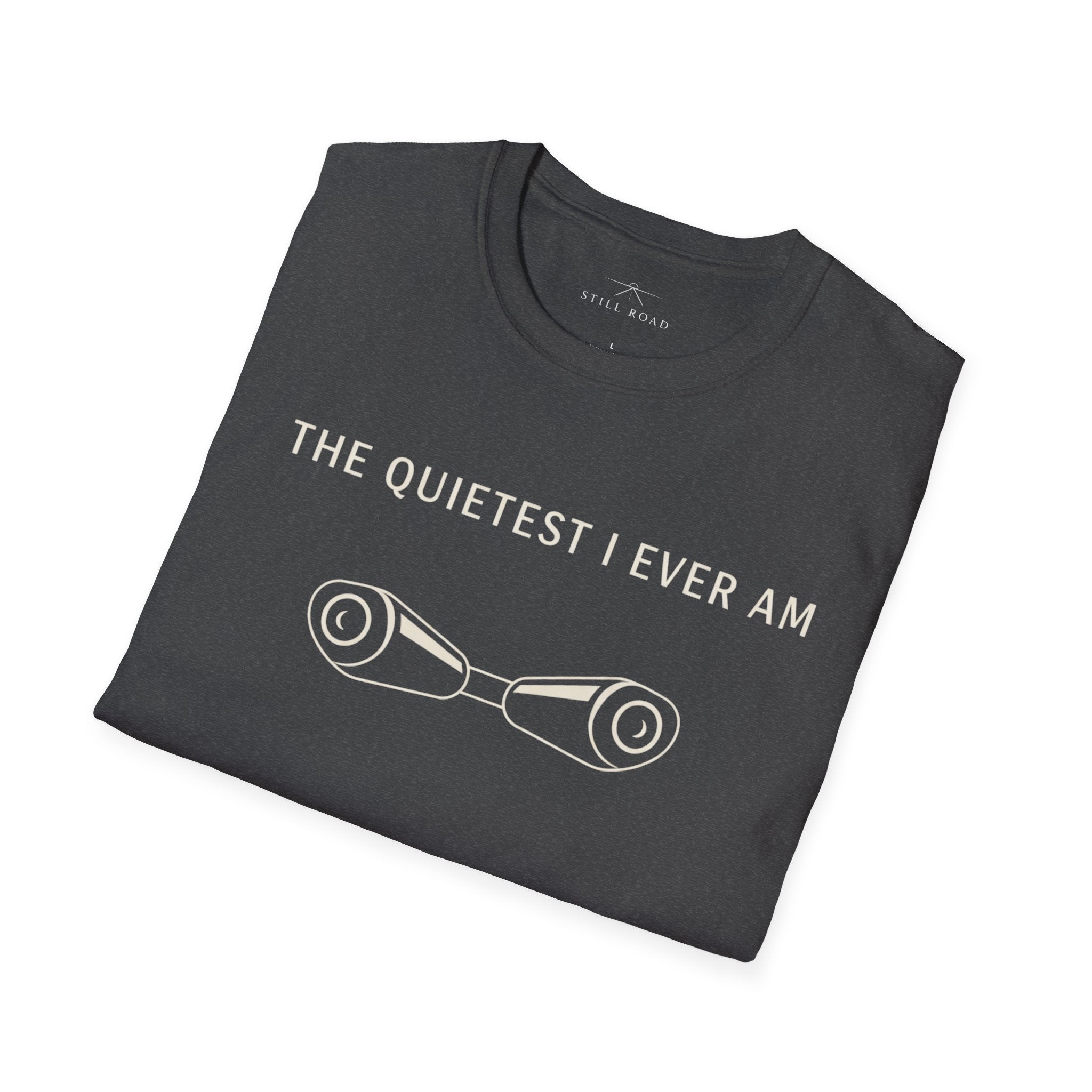 Quietest I am T-Shirt
