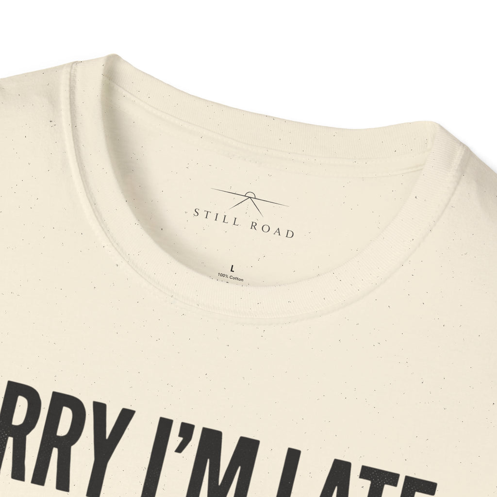 Sorry I'm Late T-Shirt
