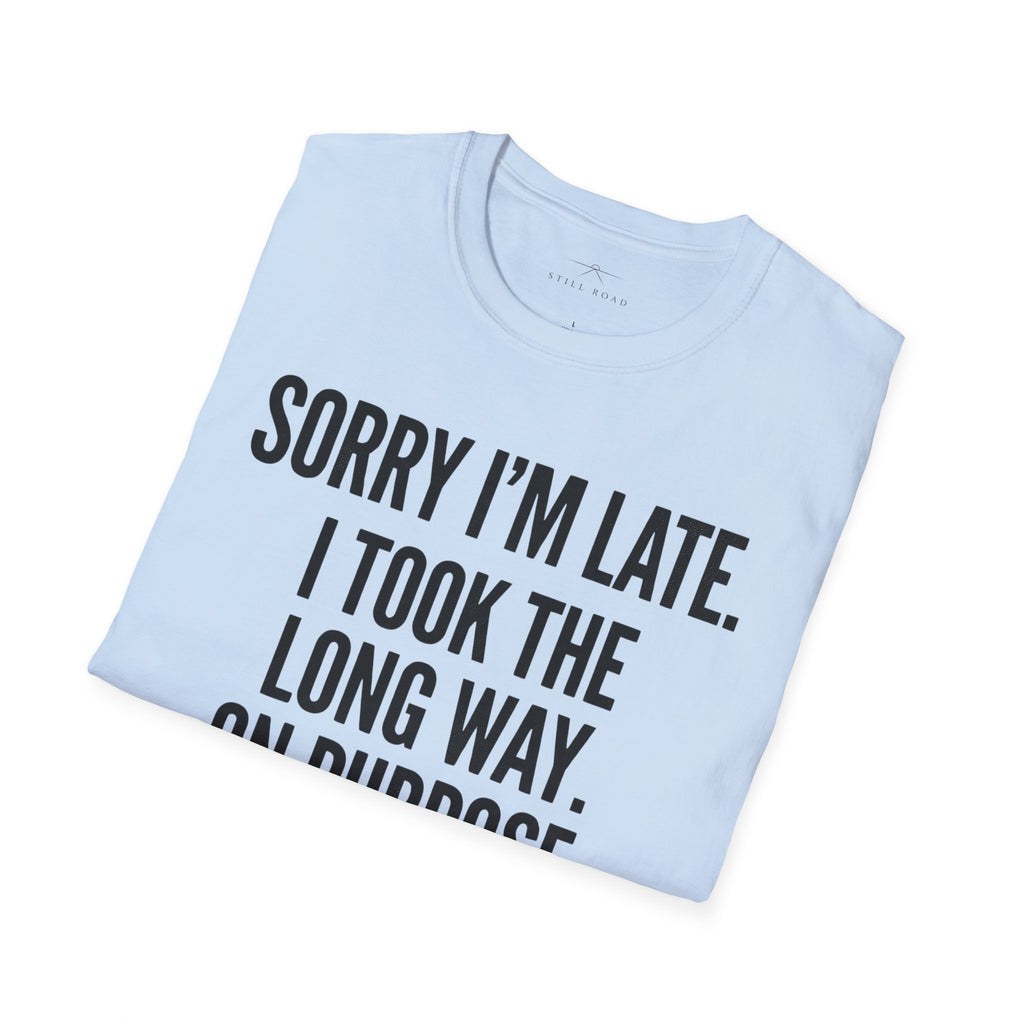 Sorry I'm Late T-Shirt