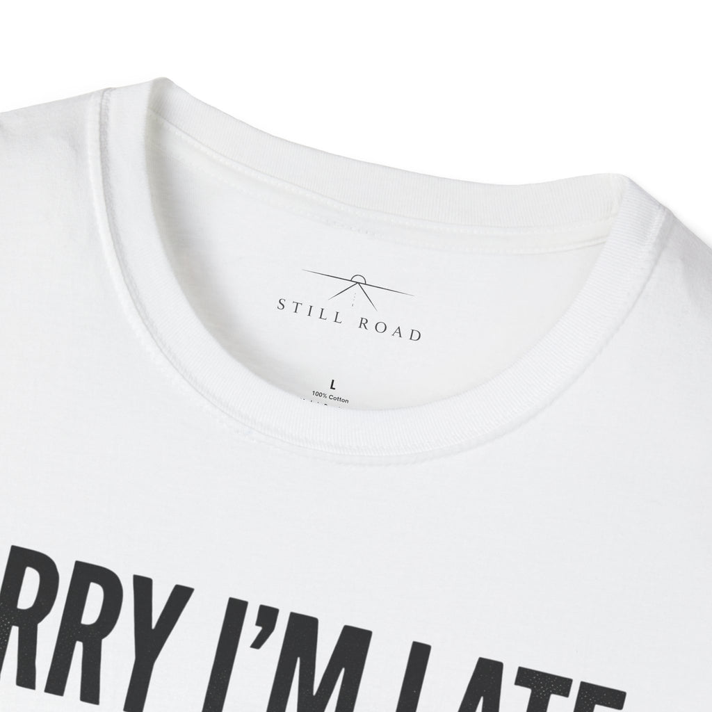 Sorry I'm Late T-Shirt
