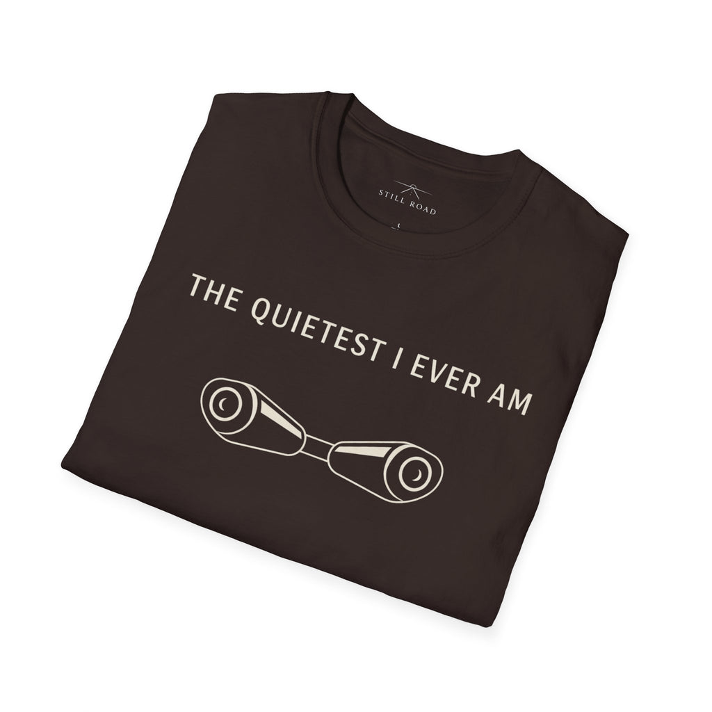 Quietest I am T-Shirt