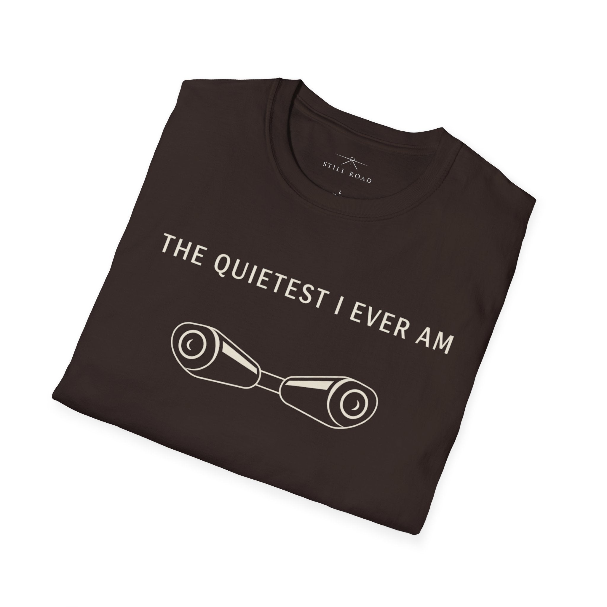 Quietest I am T-Shirt