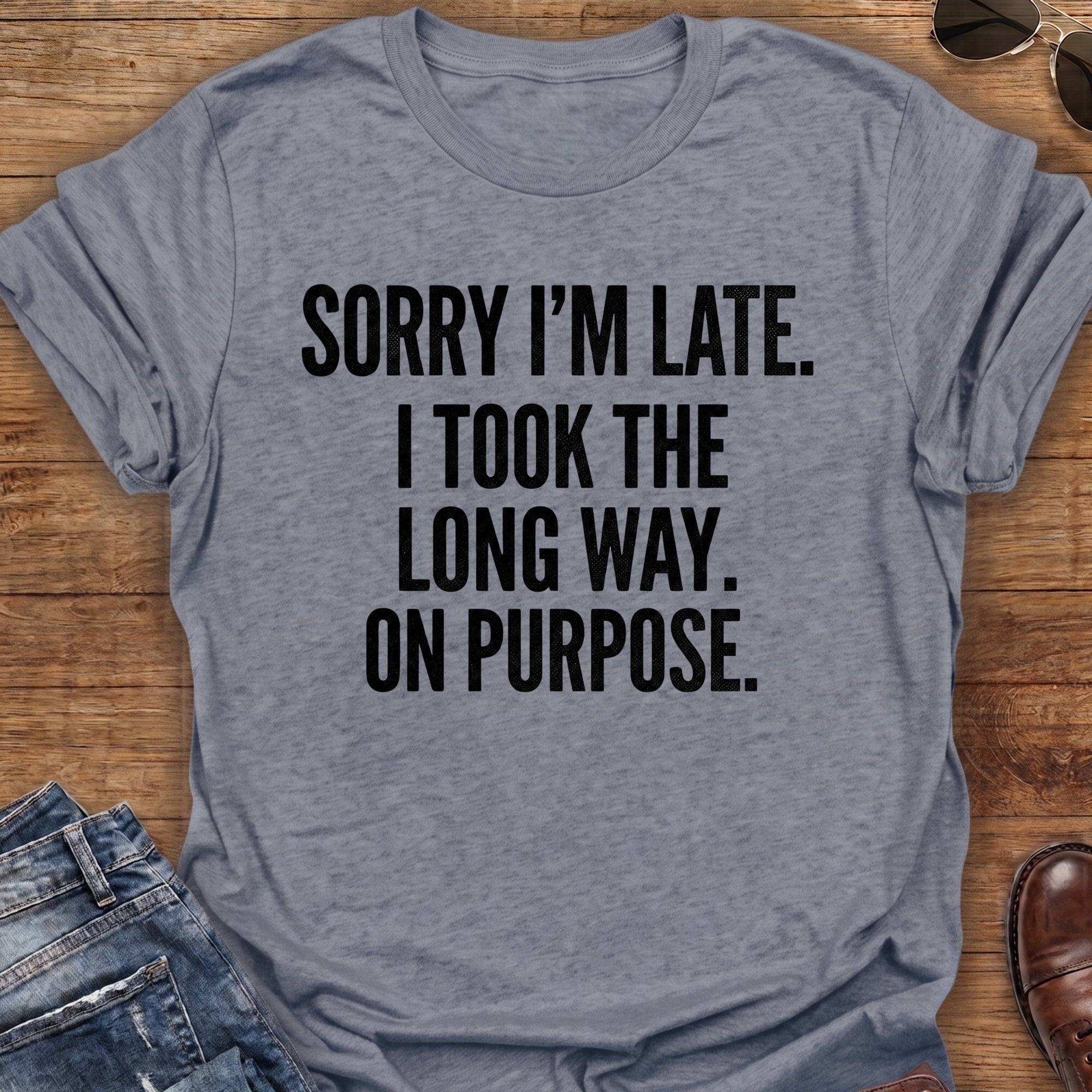 Sorry I'm Late T-Shirt